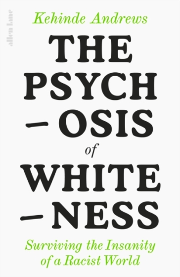 The Psychosis of Whiteness - Kehinde Andrews