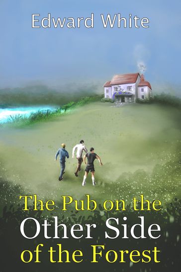 The Pub on the Other Side of the Forest - Edward White