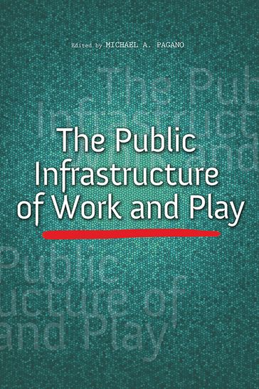 The Public Infrastructure of Work and Play - Beverly S Bunch - Bill Burton - Charles Hoch - Philip Ashton - Sanjeev Vidyarthi - Sean Lally