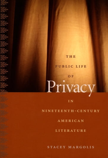 The Public Life of Privacy in Nineteenth-Century American Literature - Donald E. Pease - Stacey Margolis