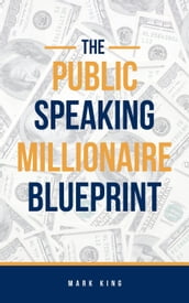 The Public Speaking Millionaire Blueprint