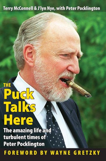 The Puck Talks Here: The amazing life & turbulent times of Peter Pocklington - Terry McConnell - J