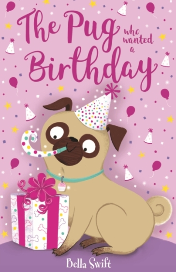 The Pug who wanted a Birthday - Bella Swift