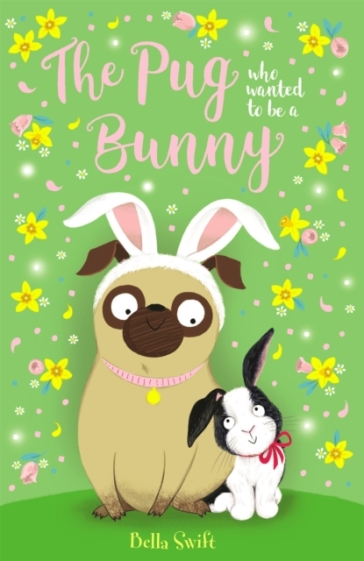 The Pug who wanted to be a Bunny - Bella Swift