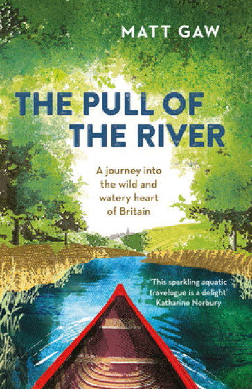 The Pull of the River - Matt Gaw