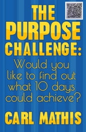 The Purpose Challenge: How Would You like to Find Out What 10 Days Could Achieve?