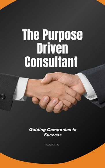 The Purpose Driven Consultant:Guiding Companies to Success - Marsha Meriwether