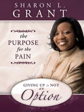 The Purpose for the Pain: Giving Up is Not an Option