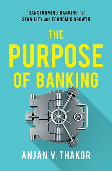 The Purpose of Banking - Anjan V. Thakor