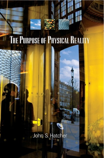 The Purpose of Physical Reality - John S Hatcher