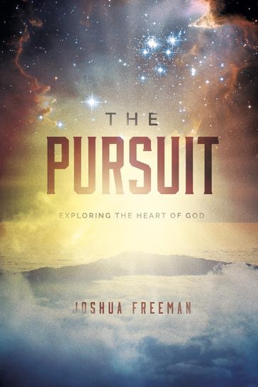 The Pursuit: Exploring the Heart of God - Joshua Freeman