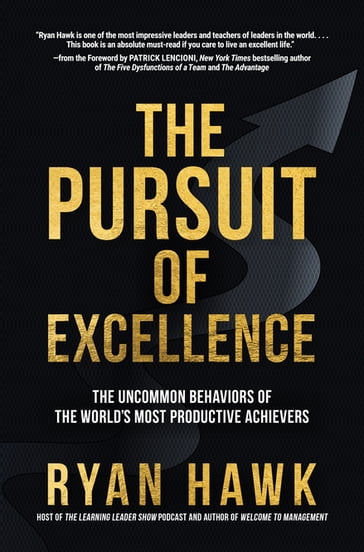 The Pursuit of Excellence: The Uncommon Behaviors of the World's Most Productive Achievers - Ryan Hawk