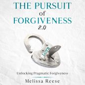 The Pursuit of Forgiveness 2.0: Unlocking Pragmatic Forgiveness