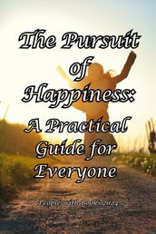 The Pursuit of Happiness: A Practical Guide for Everyone