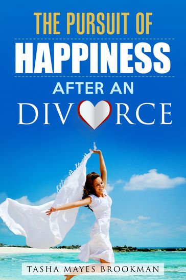 The Pursuit of Happiness After an Divorce - Tasha Mayes