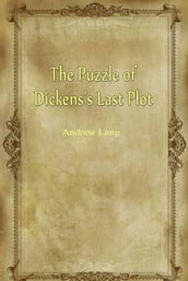 The Puzzle of Dickens s Last Plot