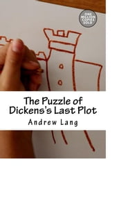 The Puzzle of Dickens s Last Plot