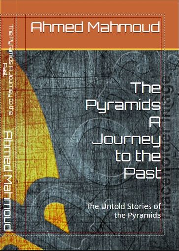 The Pyramids A Journey to the Past - Mahmoud Ahmed