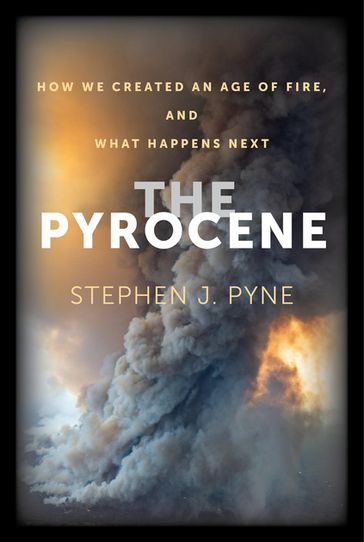 The Pyrocene - Stephen J. Pyne