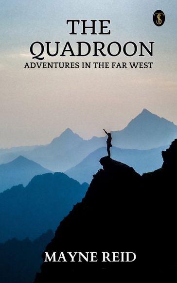 The Quadroon: Adventures In The Far West - Mayne Reid