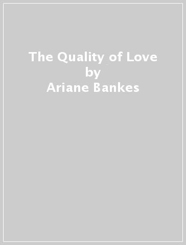 The Quality of Love - Ariane Bankes