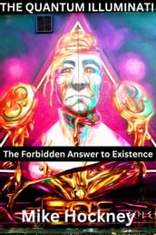 The Quantum Illuminati: The Forbidden Answer to Existence
