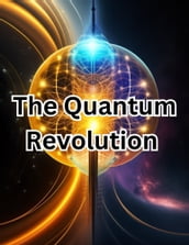 The Quantum Revolution: Unveiling the Astonishing Future of Science and Technology