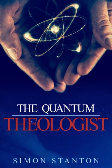 The Quantum Theologist - Simon Stanton
