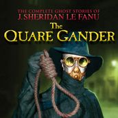 The Quare Gander - The Complete Ghost Stories of J. Sheridan Le Fanu, Vol. 6 of 30 (Unabridged)