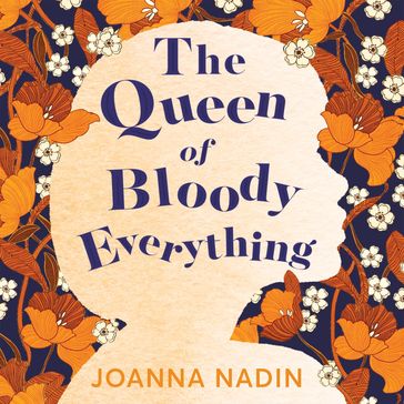 The Queen of Bloody Everything - Joanna Nadin