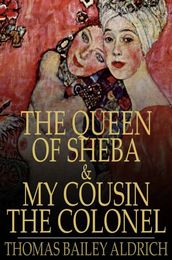 The Queen of Sheba & My Cousin the Colonel