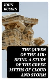 The Queen of the Air: Being a Study of the Greek Myths of Cloud and Storm