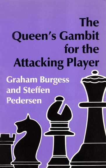 The Queen's Gambit for the Attacking Player - Graham Burgess - Steffen Pedersen
