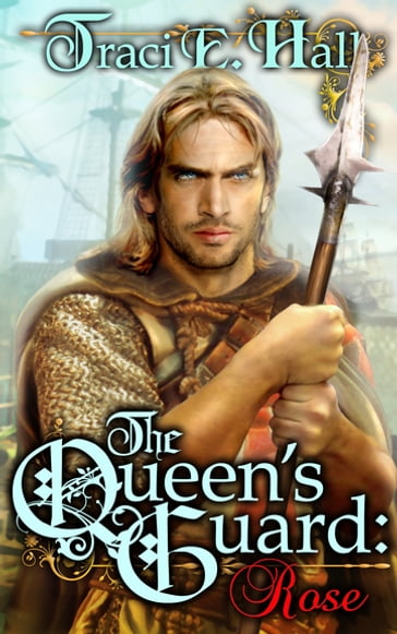 The Queen's Guard: Rose - Traci E. Hall