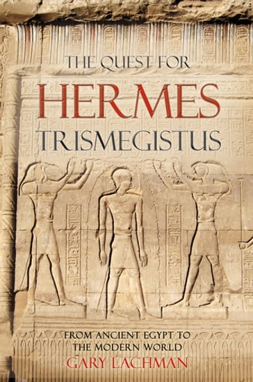 The Quest For Hermes Trismegistus - Gary Lachman