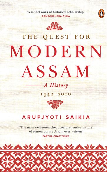 The Quest for Modern Assam: A History - Arupjyoti Saikia