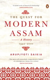 The Quest for Modern Assam: A History