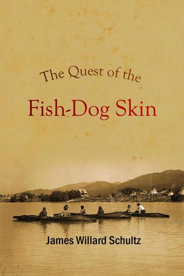 The Quest of the Fish-Dog Skin - James Willard Schultz