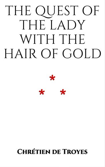 The Quest of the Lady with the Hair of Gold - Chrétien de Troyes