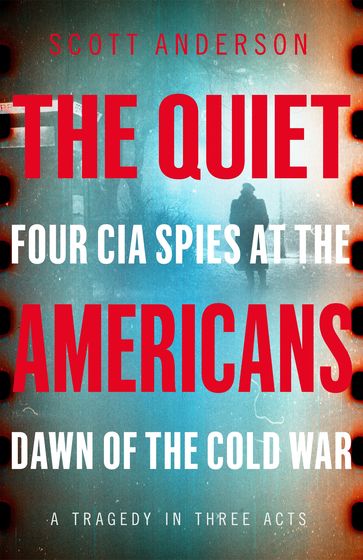 The Quiet Americans - Scott Anderson