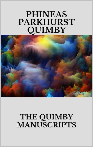 The Quimby manuscripts - Phineas Parkhurst Quimby