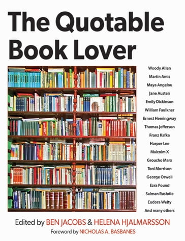 The Quotable Book Lover - Woody Allen - Martin Amis - Maya Angelou - Austen Jane - Emily Dickinson - William Faulkner - Ernest Hemingway - Thomas Jefferson - Franz Kafka - Harper Lee - Malcolm X - Groucho Marx - Toni Morrison - Orwell George - Ezra Pound - Salman Rushdie - Eudora Welty