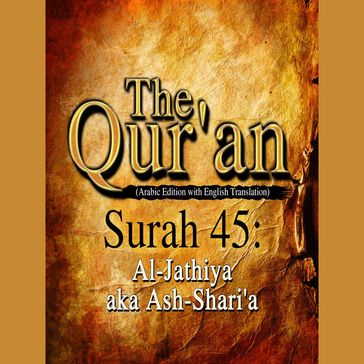 The Qur'an (Arabic Edition with English Translation) - Surah 45 - Al-Jathiya aka Ash-Shari'a - Traditional