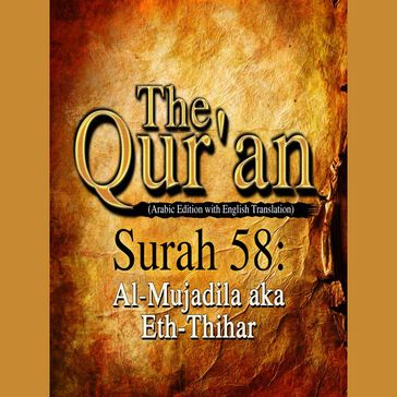 The Qur'an (Arabic Edition with English Translation) - Surah 58 - Al-Mujadila aka Eth-Thihar - Traditional