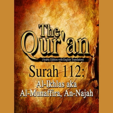 The Qur'an (Arabic Edition with English Translation) - Surah 112 - Al-Ikhlas aka Al-Munaffira, An-Najah - Traditional