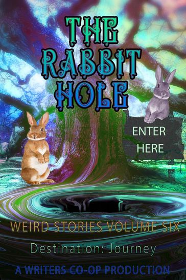 The Rabbit Hole Weird Stories Destination:Journey - Thomas Wolosz - Curtis Bausse - Sandra Randall