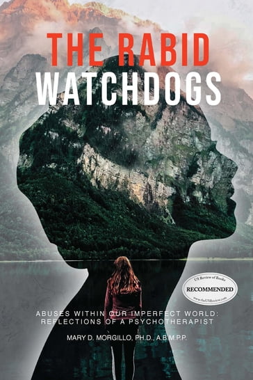 The Rabid Watchdogs: Abuses within Our Imperfect World - Mary D. Morgillo PH.D. A.B.M.P.P.