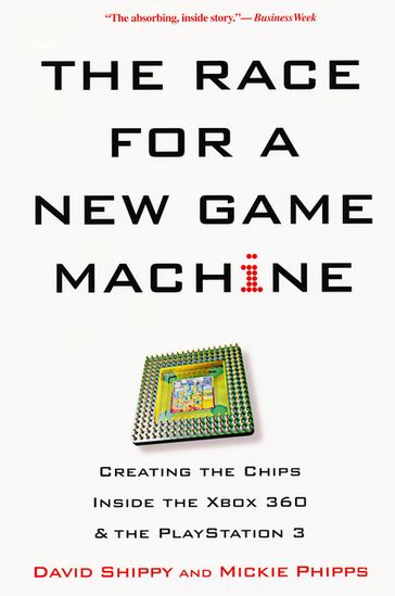 The Race For A New Game Machine: - David Shippy - Mickie Phipps