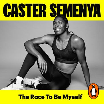 The Race To Be Myself - Caster Semenya