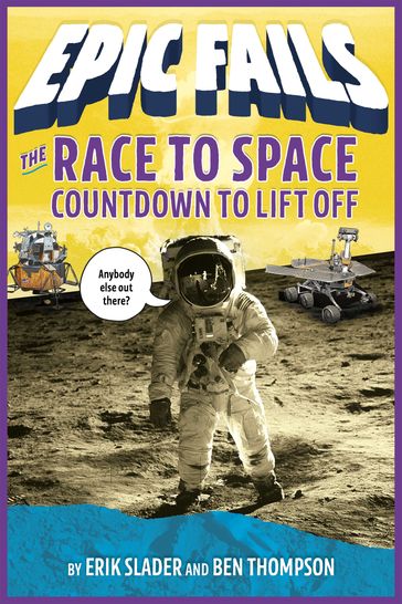 The Race to Space: Countdown to Liftoff (Epic Fails #2) - Ben Thompson - Erik Slader